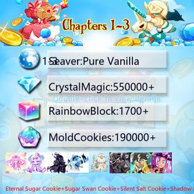 Pure Vanilla|Eternal Sugar Cookie+Sugar Swan Cookie+Silent Salt Cookie+Shadow Milk+Mystic Flour Cookie+Dark Cocoa+Wind Archer Cookie+Thor Cookie+Sea Fairy Cookie+Shining Star|Crystals550000+|Rainbow Cubes190000+|Cookie Cutters1700+|Chapters 1-3 iOS/Android/Starter Account|120121X