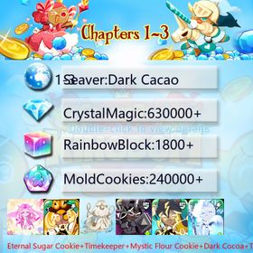 Dark Cacao|Eternal Sugar Cookie+Timekeeper+Mystic Flour Cookie+Dark Cocoa+Thor Cookie+Frost Queen+Capsaicin Cookie|Crystals630000+|Rainbow Cubes240000+|Cookie Cutters1800+|Chapters 1-3 iOS/Android/Starter Account|108566H