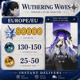 EU/Europe//Lucilla+Astrite：75000-80000|Lustrous Tide：130-160+|Radiant Tide：20-50|Microsoft Mailbox/Email|safe and stable|Wuthering Waves