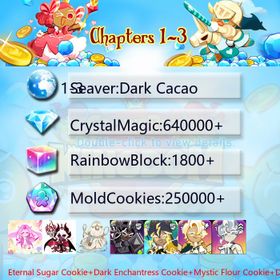 Dark Cacao|Eternal Sugar Cookie+Dark Enchantress Cookie+Mystic Flour Cookie+Dark Cocoa+Thor Cookie+Condensed cream+Stardust Cookie+Oyster Cookie|Crystals640000+|Rainbow Cubes250000+|Cookie Cutters1800+|Chapters 1-3 iOS/Android/Starter Account|719821H