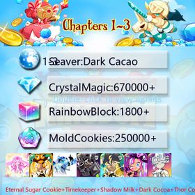 Dark Cacao|Eternal Sugar Cookie+Timekeeper+Shadow Milk+Dark Cocoa+Thor Cookie+Black Pearl Cookie+Shining Star+Oyster Cookie|Crystals670000+|Rainbow Cubes250000+|Cookie Cutters1800+|Chapters 1-3 iOS/Android/Starter Account|683660H