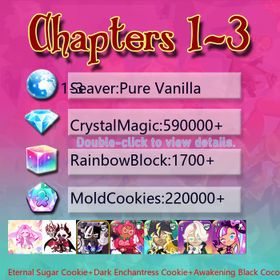 Pure Vanilla|Eternal Sugar Cookie+Dark Enchantress Cookie+Awakening Black Cocoa+Hollyberry+Wind Archer Cookie+Thor Cookie+Black Pearl Cookie+Capsaicin Cookie+Camellia+Shining Star+Sherbet Cookie|Crystals590000+|Rainbow Cubes220000+|Cookie Cutters1700+|Chapters 1-3 iOS/Android/Starter Account|324481X