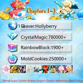 Hollyberry|Eternal Sugar Cookie+Ananas Dragon Cookie+Awakening Black Cocoa+Mystic Flour Cookie+White Lily Cookie+Fire Spirit+Thor Cookie+Capsaicin Cookie+Camellia+Condensed cream|Crystals780000+|Rainbow Cubes250000+|Cookie Cutters1900+|Chapters 1-3 iOS/Android/Starter Account|099265S