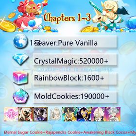 Pure Vanilla|Eternal Sugar Cookie+Rajapendra Cookie+Awakening Black Cocoa+Mystic Flour Cookie+Thor Cookie+Sea Fairy Cookie+Moonlight Queen+Camellia+Oyster Cookie|Crystals520000+|Rainbow Cubes190000+|Cookie Cutters1600+|Chapters 1-3 iOS/Android/Starter Account|683145X