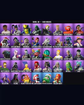 38 Skins Homer Simpson ⭐️ Slayer Juice WRLD ⭐️ Godzilla Evolved ⭐️ Yuki Yubari ⭐️ Peelverine ⭐️ Doom ⭐️ 1-Ball ⭐️ Captain Jones ⭐️ Hero Baymax ⭐️ Kendo ⭐️ Santa Dogg ⭐️ Outlaw Midas ⭐️ Meowdas ⭐️ Explorer Emilie ⭐️ Fletcher Kane ⭐️ m9575974864