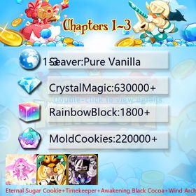 Pure Vanilla|Eternal Sugar Cookie+Timekeeper+Awakening Black Cocoa+Wind Archer Cookie+Black Pearl Cookie+Stardust Cookie|Crystals630000+|Rainbow Cubes220000+|Cookie Cutters1800+|Chapters 1-3 iOS/Android/Starter Account|970124X
