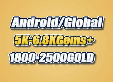 Global/Android 5K-6.8KGems 1800-2500Gold
