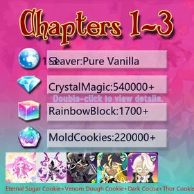 Pure Vanilla|Eternal Sugar Cookie+Venom Dough Cookie+Dark Cocoa+Thor Cookie+Black Pearl Cookie+Camellia+Sherbet Cookie|Crystals540000+|Rainbow Cubes220000+|Cookie Cutters1700+|Chapters 1-3 iOS/Android/Starter Account|305458X