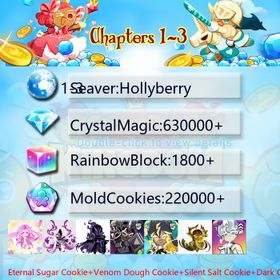 Hollyberry|Eternal Sugar Cookie+Venom Dough Cookie+Silent Salt Cookie+Dark Cocoa+Thor Cookie+Sea Fairy Cookie+Millennial Tree Cookie+Elder Faerie Cookie+Oyster Cookie|Crystals630000+|Rainbow Cubes220000+|Cookie Cutters1800+|Chapters 1-3 iOS/Android/Starter Account|001388S