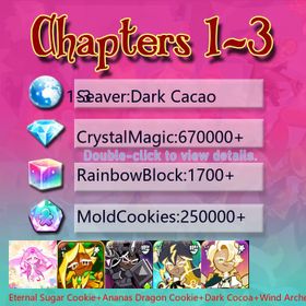 Dark Cacao|Eternal Sugar Cookie+Ananas Dragon Cookie+Dark Cocoa+Wind Archer Cookie+Thor Cookie+Black Pearl Cookie+Sea Fairy Cookie+Capsaicin Cookie+Sherbet Cookie+Condensed cream+Stardust Cookie|Crystals670000+|Rainbow Cubes250000+|Cookie Cutters1700+|Chapters 1-3 iOS/Android/Starter Account|929235H