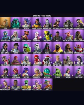 45 Skins Spirit Hunter Saeko ⭐️ Korra ⭐️ Cerberus ⭐️ The Machinist ⭐️ Glitch ⭐️ Doggo ⭐️ Midsummer Midas ⭐️ Jack Sparrow ⭐️ Zeus ⭐️ Medusa ⭐️ Trailblazer Tai ⭐️ War Machine ⭐️ T-60 Power Armor ⭐️ UNSC Spartan ⭐️ Emma Frost ⭐️ Gwenpool ⭐️ m9459105839