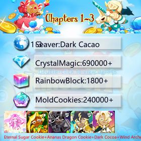 Dark Cacao|Eternal Sugar Cookie+Ananas Dragon Cookie+Dark Cocoa+Wind Archer Cookie+Thor Cookie+Sherbet Cookie+Condensed cream|Crystals690000+|Rainbow Cubes240000+|Cookie Cutters1800+|Chapters 1-3 iOS/Android/Starter Account|237114H