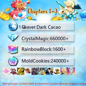 Dark Cacao|Eternal Sugar Cookie+Dark Enchantress Cookie+Ananas Dragon Cookie+Burning Spice Cookie+Dark Cocoa+Thor Cookie+Moonlight Queen+Millennial Tree Cookie+Pitaya Dragon Cookie+Condensed cream+Oyster Cookie|Crystals660000+|Rainbow Cubes240000+|Cookie Cutters1600+|Chapters 1-3 iOS/Android/Starter Account|320259H