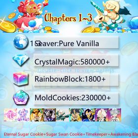 Pure Vanilla|Eternal Sugar Cookie+Sugar Swan Cookie+Timekeeper+Awakening Black Cocoa+White Lily Cookie+Wind Archer Cookie+Thor Cookie+Black Pearl Cookie+Moonlight Queen+Camellia+Oyster Cookie|Crystals580000+|Rainbow Cubes230000+|Cookie Cutters1800+|Chapters 1-3 iOS/Android/Starter Account|221298X