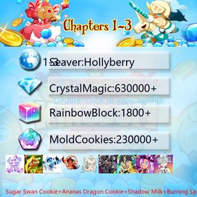 Hollyberry|Sugar Swan Cookie+Ananas Dragon Cookie+Shadow Milk+Burning Spice Cookie+Mystic Flour Cookie+Dark Cocoa+Thor Cookie+Elder Faerie Cookie+Shining Star+Oyster Cookie|Crystals630000+|Rainbow Cubes230000+|Cookie Cutters1800+|Chapters 1-3 iOS/Android/Starter Account|037809S