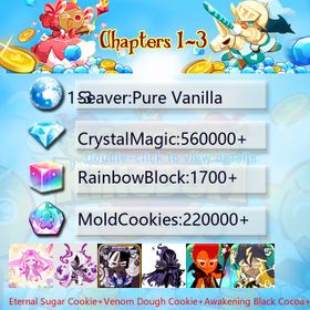 Pure Vanilla|Eternal Sugar Cookie+Venom Dough Cookie+Awakening Black Cocoa+Silent Salt Cookie+Wind Archer Cookie+Fire Spirit+Thor Cookie+Elder Faerie Cookie+Sherbet Cookie|Crystals560000+|Rainbow Cubes220000+|Cookie Cutters1700+|Chapters 1-3 iOS/Android/Starter Account|201944X